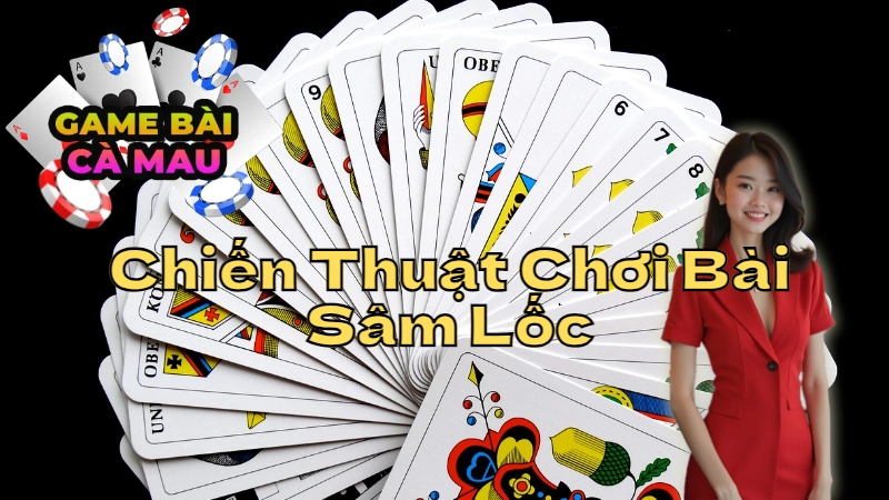 Chiến Thuật Chơi Bài Sâm Lốc Để Dành Chiến Thắng