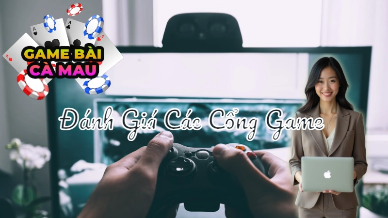 Đánh Giá Các Cổng Game Bài Sâm Lốc Uy Tín Tại Cà Mau