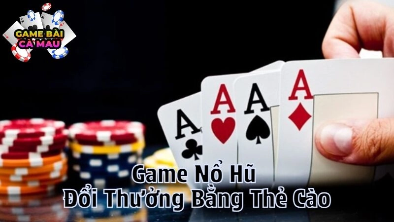 Game Nổ Hũ Đổi Thưởng Bằng Thẻ Cào Nhanh Chóng