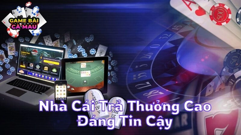 Những Nhà Cái Trả Thưởng Cao Đáng Tin Cậy