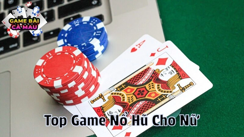 Top Game Nổ Hũ Cho Nữ Phù Hợp Nhất